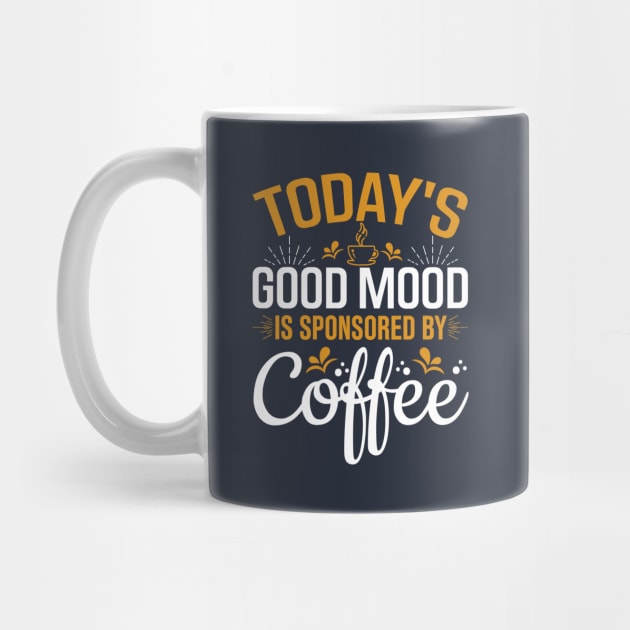 Today's Good Mood Is Sponsored By Coffee by TheDesignDepot